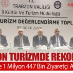 Trabzon Turizmde Rekor Kırdı: 2025’te 1 Milyon 447 Bin Ziyaretçi Ağırladı