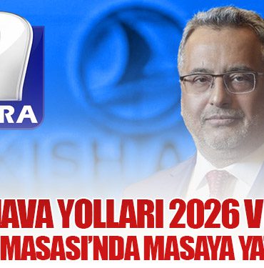 Türk Hava Yolları 2026 Vizyonu Ekonomi Masası’nda Masaya Yatırılıyor