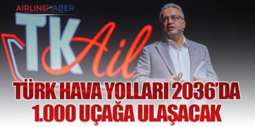 Türk Hava Yolları 2036’da 1.000 Uçağa Ulaşacak