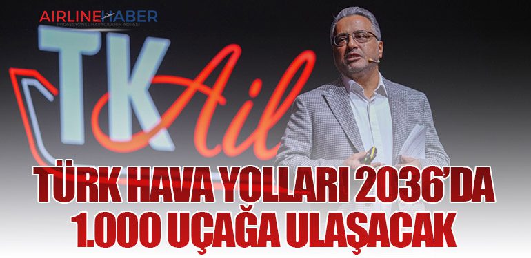 Türk Hava Yolları 2036’da 1.000 Uçağa Ulaşacak