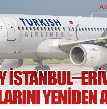 Türk Hava Yolları İstanbul–Erivan Uçuşlarını Yeniden Açıyor