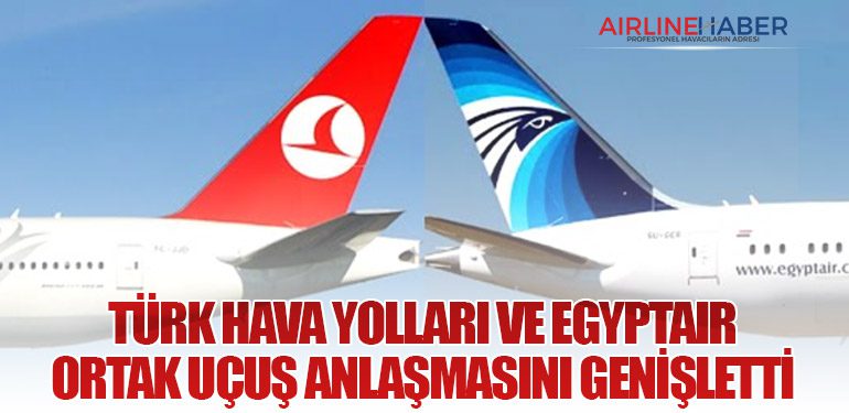 Türk Hava Yolları ve EGYPTAIR Ortak Uçuş Anlaşmasını Genişletti