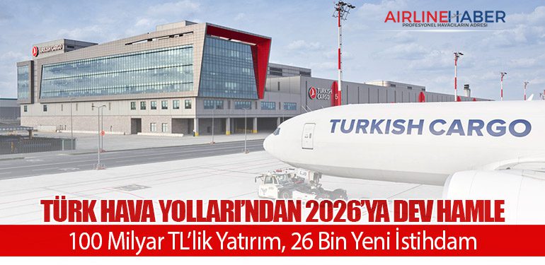 Türk Hava Yolları’ndan 2026’ya Dev Hamle: 100 Milyar TL’lik Yatırım, 26 Bin Yeni İstihdam