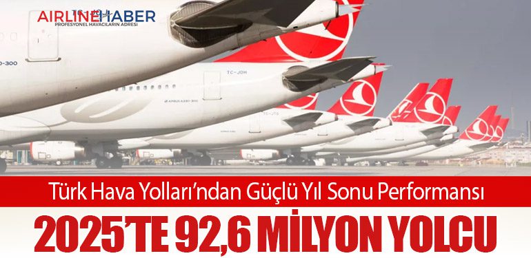 Türk Hava Yolları’ndan Güçlü Yıl Sonu Performansı: 2025’te 92,6 Milyon Yolcu