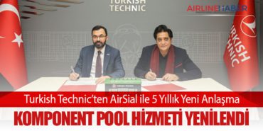 Turkish Technic’ten AirSial ile 5 Yıllık Yeni Anlaşma: Komponent Pool Hizmeti Yenilendi