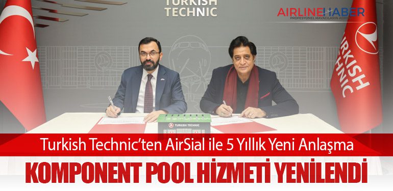 Turkish Technic’ten AirSial ile 5 Yıllık Yeni Anlaşma: Komponent Pool Hizmeti Yenilendi