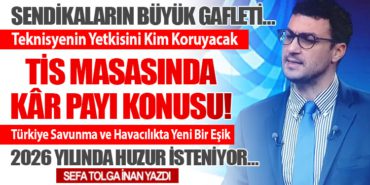 Sendikaların Büyük Gafleti… Tis masasında kâr payı konusu!