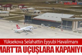 Yüksekova Selahattin Eyyubi Havalimanı 1 Mart’ta Uçuşlara Kapanıyor