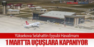 Yüksekova Selahattin Eyyubi Havalimanı 1 Mart’ta Uçuşlara Kapanıyor