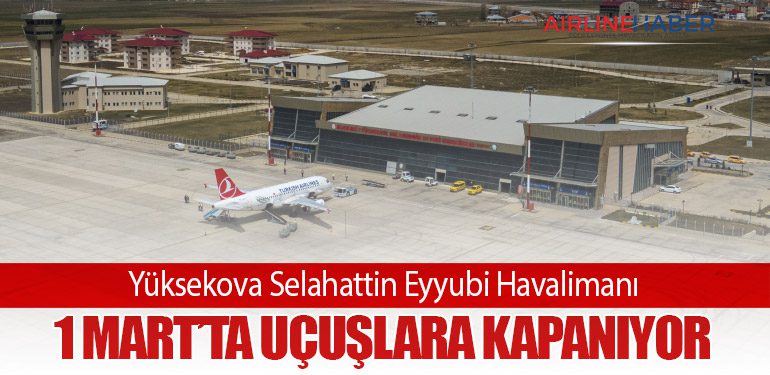 Yüksekova Selahattin Eyyubi Havalimanı 1 Mart’ta Uçuşlara Kapanıyor