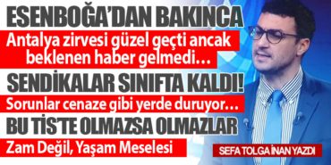 Esenboğa’dan Bakınca. Bu TİS Zam Değil, Yaşam Meselesi