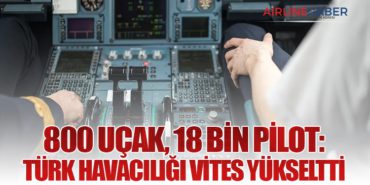 800 Uçak, 18 Bin Pilot: Türk Havacılığı Vites Yükseltti