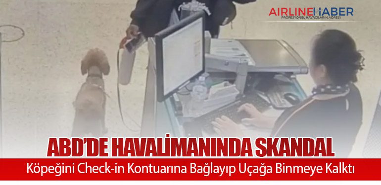 ABD’de Havalimanında Skandal: Köpeğini Check-in Kontuarına Bağlayıp Uçağa Binmeye Kalktı
