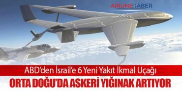 ABD’den İsrail’e 6 Yeni Yakıt İkmal Uçağı: Orta Doğu’da Askeri Yığınak Artıyor