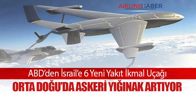 ABD’den İsrail’e 6 Yeni Yakıt İkmal Uçağı: Orta Doğu’da Askeri Yığınak Artıyor