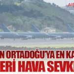 ABD’den Ortadoğu’ya En Kapsamlı Askeri Hava Sevkiyatı