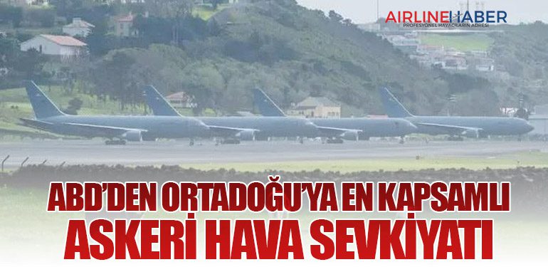 ABD’den Ortadoğu’ya En Kapsamlı Askeri Hava Sevkiyatı