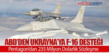 ABD’den Ukrayna’ya F-16 Desteği: Pentagon’dan 235 Milyon Dolarlık Sözleşme