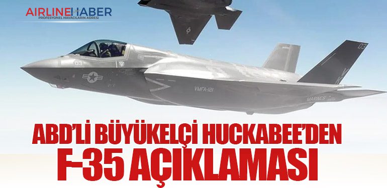 ABD’li Büyükelçi Huckabee’den F-35 Açıklaması