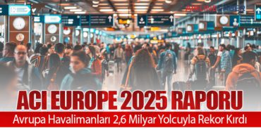 ACI EUROPE 2025 Raporu: Avrupa Havalimanları 2,6 Milyar Yolcuyla Rekor Kırdı