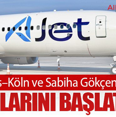 AJet Sivas–Köln ve Sabiha Gökçen–Edremit Uçuşlarını Başlatıyor