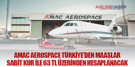 AMAC Aerospace Türkiye’den Maaşlar sabit kur ile 63 TL üzerinden hesaplanacak