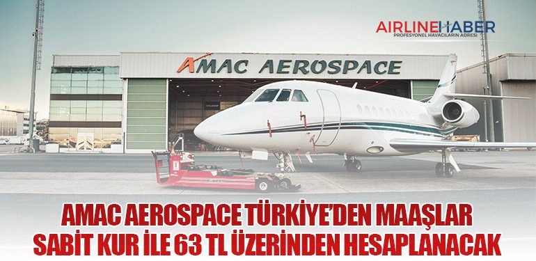AMAC Aerospace Türkiye’den Maaşlar sabit kur ile 63 TL üzerinden hesaplanacak
