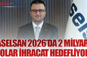 ASELSAN 2026’da 2 Milyar Dolar İhracat Hedefliyor