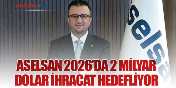 ASELSAN 2026’da 2 Milyar Dolar İhracat Hedefliyor
