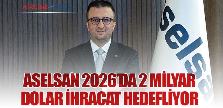 ASELSAN 2026’da 2 Milyar Dolar İhracat Hedefliyor