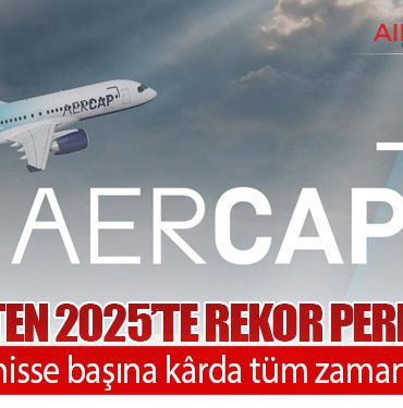 AerCap’ten 2025’te rekor performans: Net kâr ve hisse başına kârda tüm zamanların zirvesi