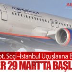 Aeroflot, Soçi–İstanbul Uçuşlarına Başlıyor: Seferler 29 Mart’ta Başlayacak
