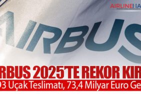 Airbus 2025’te Rekor Kırdı: 793 Uçak Teslimatı, 73,4 Milyar Euro Gelir