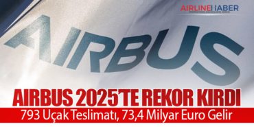 Airbus 2025’te Rekor Kırdı: 793 Uçak Teslimatı, 73,4 Milyar Euro Gelir