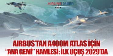 Airbus’tan A400M Atlas İçin “Ana Gemi” Hamlesi: İlk Uçuş 2029’da
