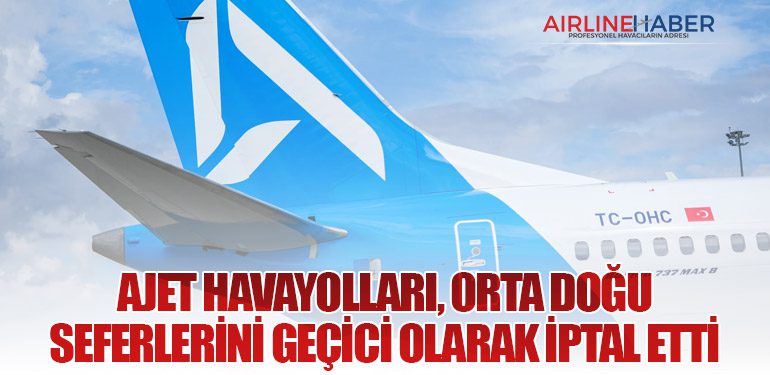 Ajet Havayolları, Orta Doğu Seferlerini Geçici Olarak İptal Etti
