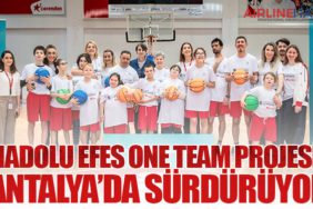 Anadolu Efes One Team Projesini Antalya’da Sürdürüyor