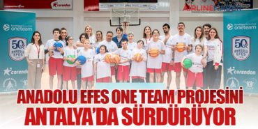 Anadolu Efes One Team Projesini Antalya’da Sürdürüyor