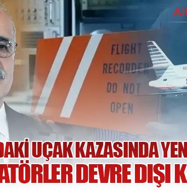 Ankara’daki Uçak Kazasında Yeni Gelişme: Jeneratörler Devre Dışı Kalmış