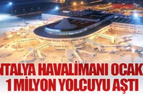 Antalya Havalimanı Ocakta 1 Milyon Yolcuyu Aştı