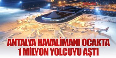 Antalya Havalimanı Ocakta 1 Milyon Yolcuyu Aştı