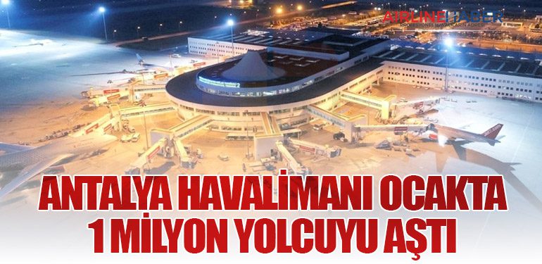 Antalya Havalimanı Ocakta 1 Milyon Yolcuyu Aştı