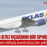 Atlas Air B767 uçağının bir spoiler paneli 25.000 feet irtifada kontrolsüz bir şekilde açıldı