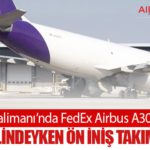 BWI Havalimanı’nda FedEx Airbus A300 Alarmı: Park Halindeyken Ön İniş Takımı Çöktü