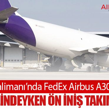 BWI Havalimanı’nda FedEx Airbus A300 Alarmı: Park Halindeyken Ön İniş Takımı Çöktü
