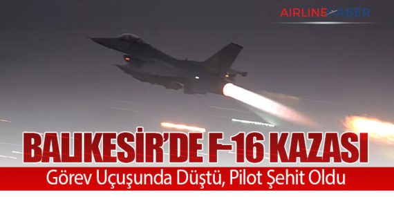 Balıkesir’de F-16 Kazası: Görev Uçuşunda Düştü, Pilot Şehit Oldu