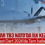 Bayraktar TB3 NATO’da İlk Kez Sahada: Steadfast Dart 2026’da Tam İsabetli Atış