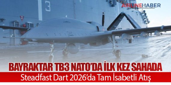 Bayraktar TB3 NATO’da İlk Kez Sahada: Steadfast Dart 2026’da Tam İsabetli Atış