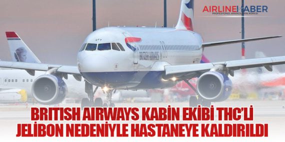 British Airways Kabin Ekibi THC’li Jelibon Nedeniyle Hastaneye Kaldırıldı