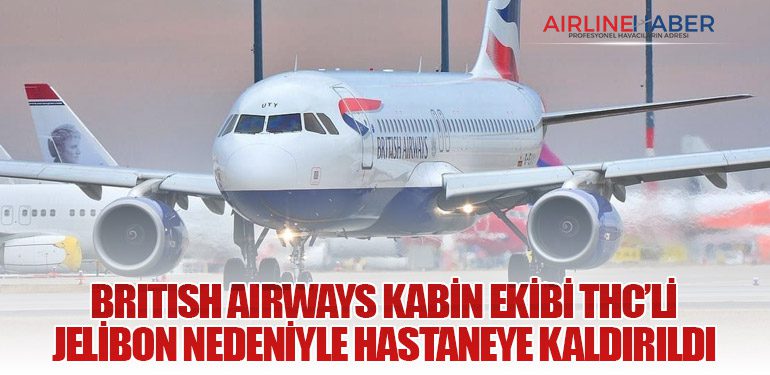 British Airways Kabin Ekibi THC’li Jelibon Nedeniyle Hastaneye Kaldırıldı
